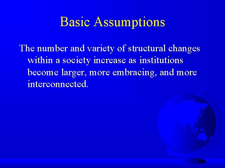 Basic Assumptions The number and variety of structural changes within a society increase as