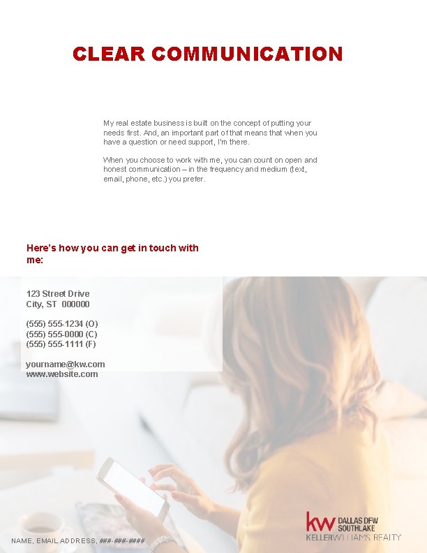 CLEAR COMMUNICATION My real estate business is built on the concept of putting your