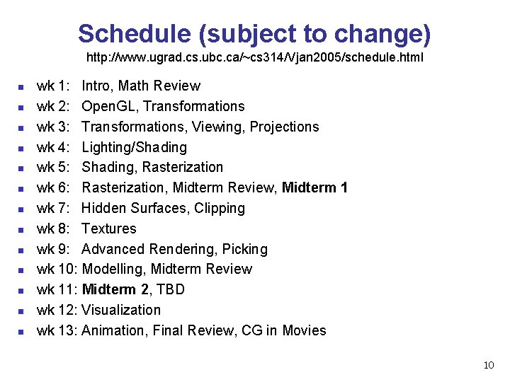 Schedule (subject to change) http: //www. ugrad. cs. ubc. ca/~cs 314/Vjan 2005/schedule. html n
