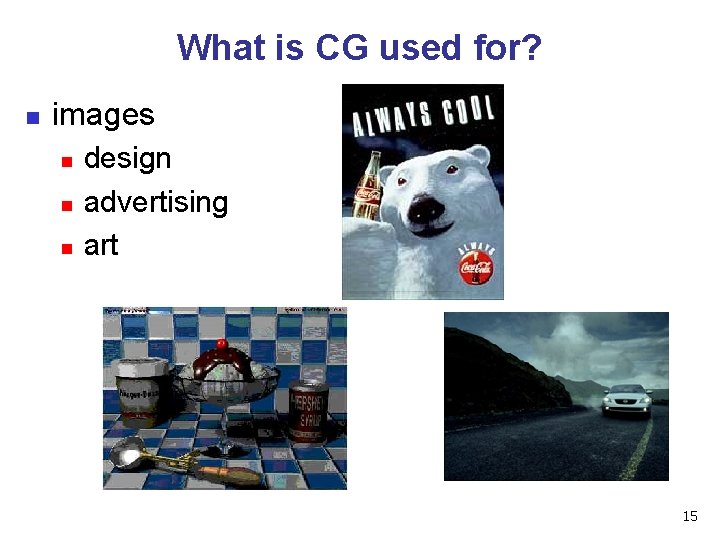 What is CG used for? n images n n n design advertising art 15