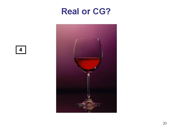 Real or CG? 4 20 