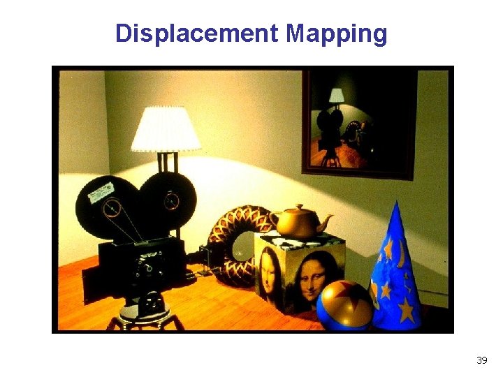Displacement Mapping 39 