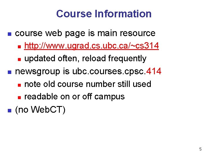 Course Information n course web page is main resource n newsgroup is ubc. courses.