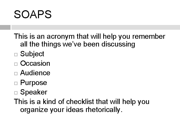 SOAPS This is an acronym that will help you remember all the things we’ve