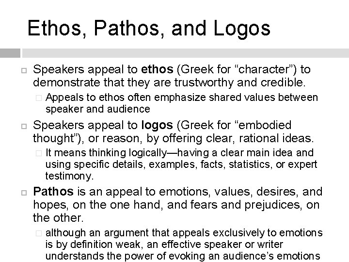 Ethos, Pathos, and Logos Speakers appeal to ethos (Greek for “character”) to demonstrate that