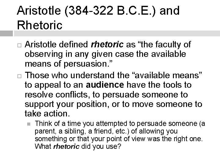 Aristotle (384 -322 B. C. E. ) and Rhetoric Aristotle defined rhetoric as “the