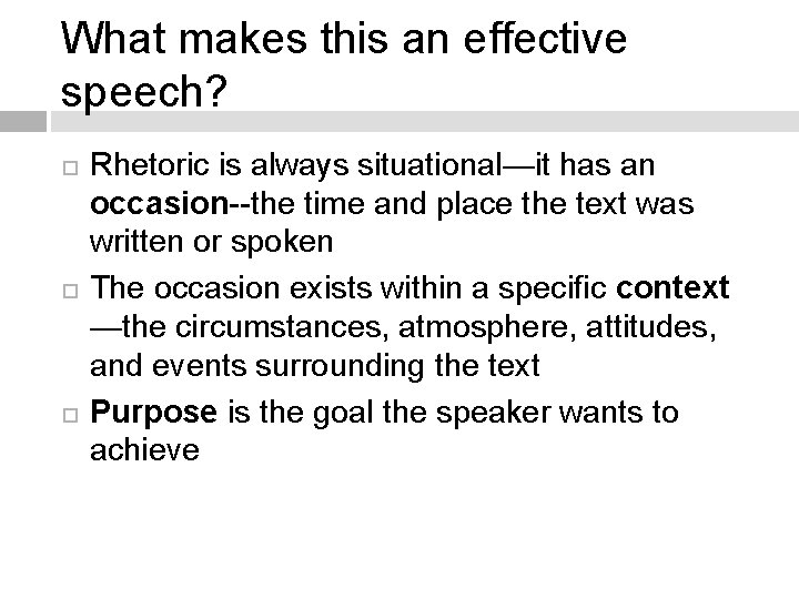 What makes this an effective speech? Rhetoric is always situational—it has an occasion--the time