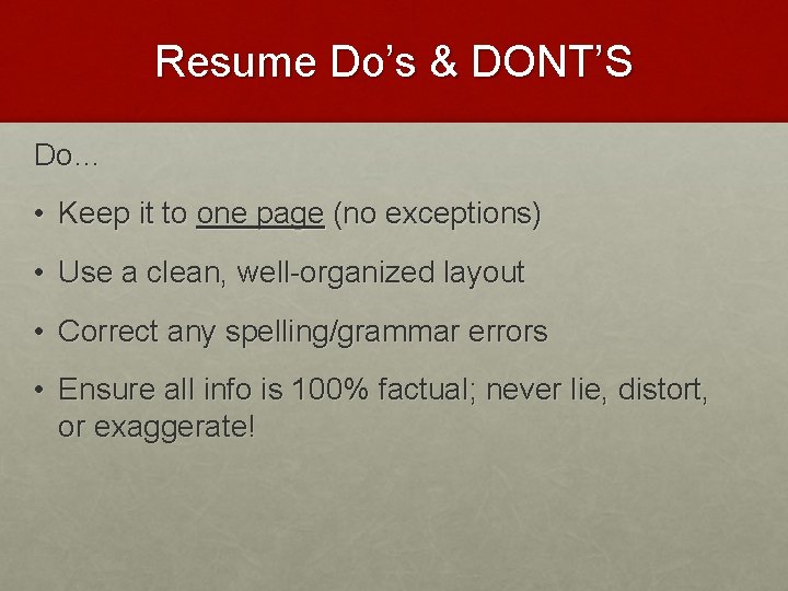 Resume Do’s & DONT’S Do… • Keep it to one page (no exceptions) •