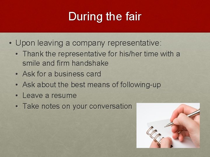 During the fair • Upon leaving a company representative: • Thank the representative for