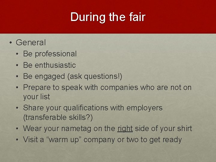 During the fair • General • • Be professional Be enthusiastic Be engaged (ask