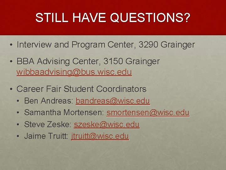 STILL HAVE QUESTIONS? • Interview and Program Center, 3290 Grainger • BBA Advising Center,