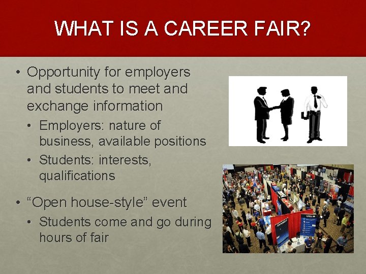 WHAT IS A CAREER FAIR? • Opportunity for employers and students to meet and