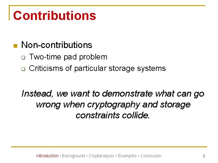 Contributions n Non-contributions q q Two-time pad problem Criticisms of particular storage systems Instead,