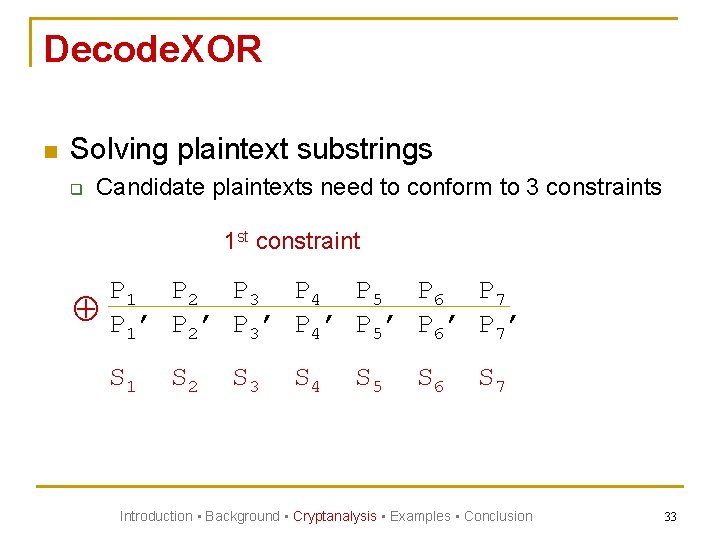 Decode. XOR n Solving plaintext substrings q Candidate plaintexts need to conform to 3