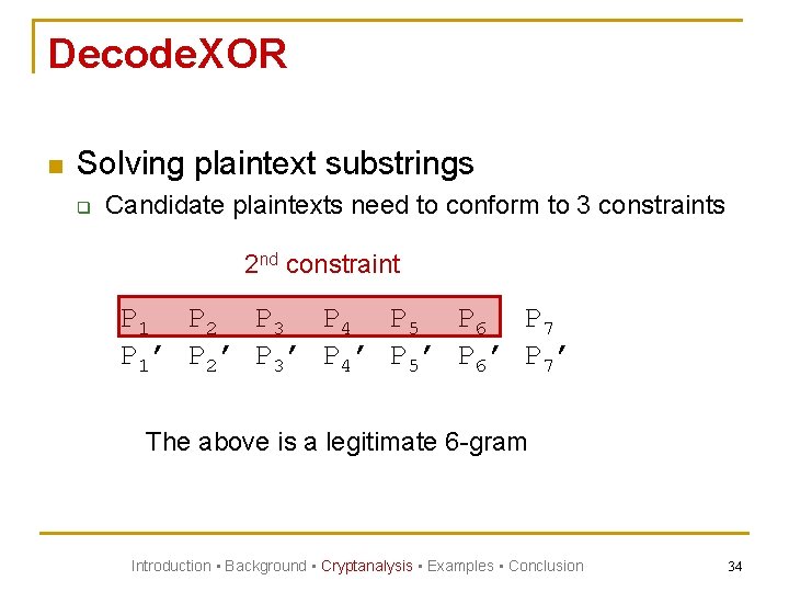 Decode. XOR n Solving plaintext substrings q Candidate plaintexts need to conform to 3