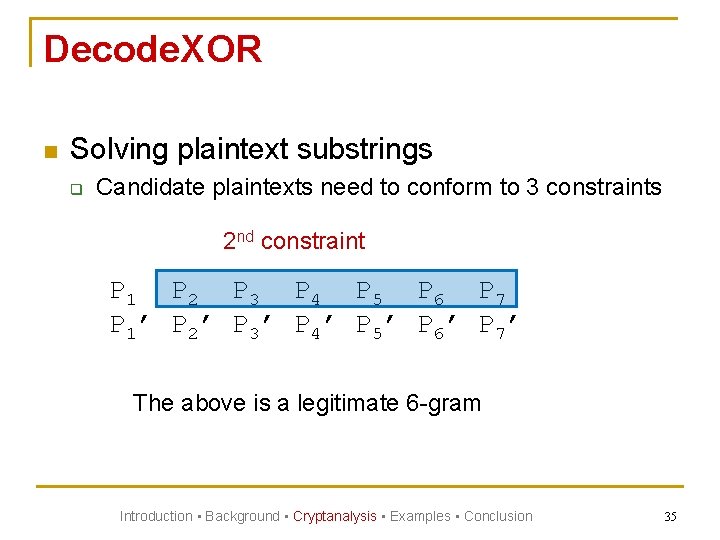 Decode. XOR n Solving plaintext substrings q Candidate plaintexts need to conform to 3