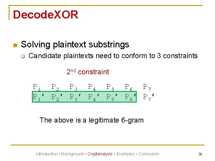 Decode. XOR n Solving plaintext substrings q Candidate plaintexts need to conform to 3