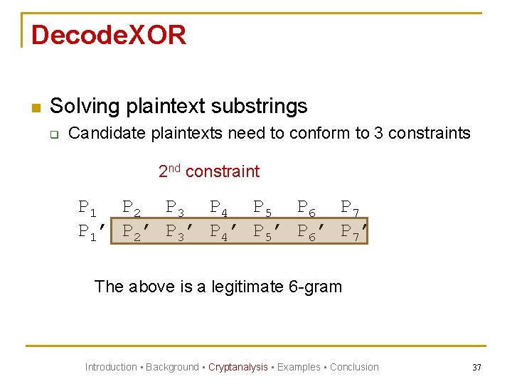 Decode. XOR n Solving plaintext substrings q Candidate plaintexts need to conform to 3