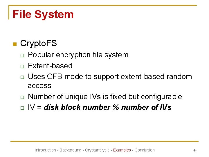 File System n Crypto. FS q q q Popular encryption file system Extent-based Uses