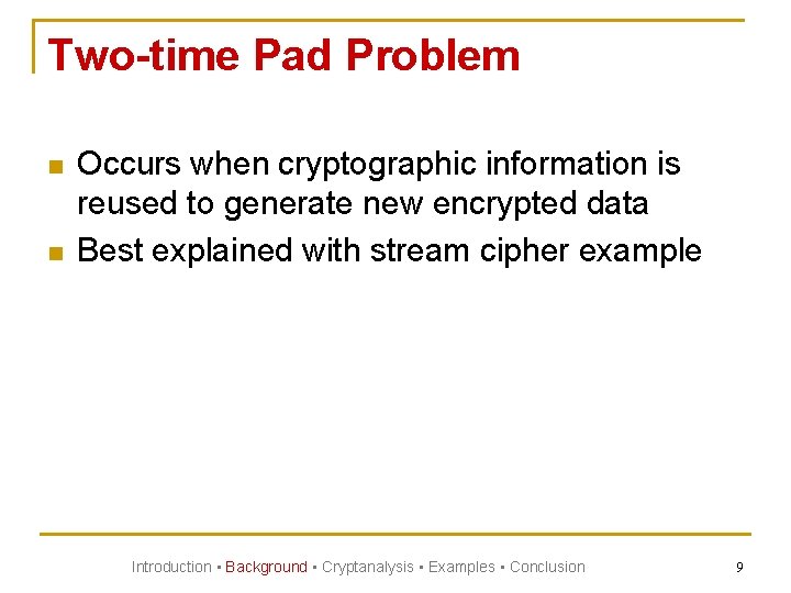 Two-time Pad Problem n n Occurs when cryptographic information is reused to generate new