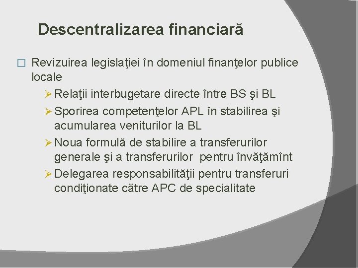 Descentralizarea financiară � Revizuirea legislaţiei în domeniul finanţelor publice locale Ø Relaţii interbugetare directe