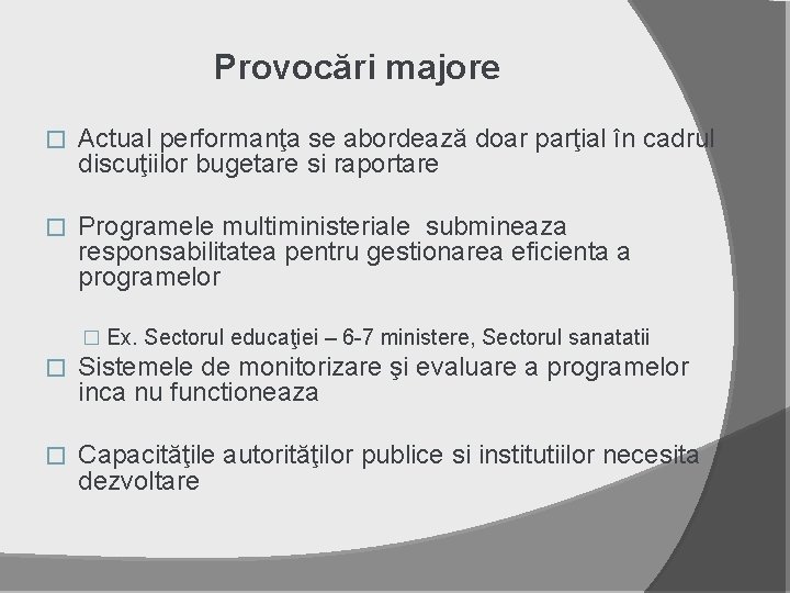 Provocări majore � Actual performanţa se abordează doar parţial în cadrul discuţiilor bugetare si