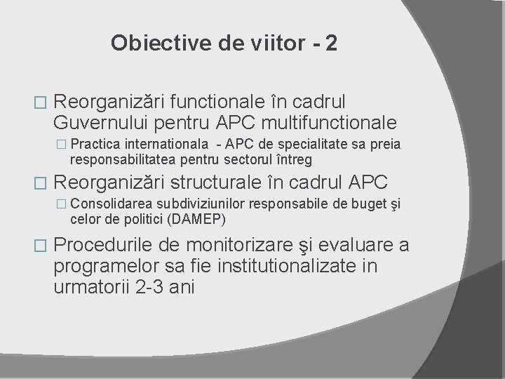 Obiective de viitor - 2 � Reorganizări functionale în cadrul Guvernului pentru APC multifunctionale