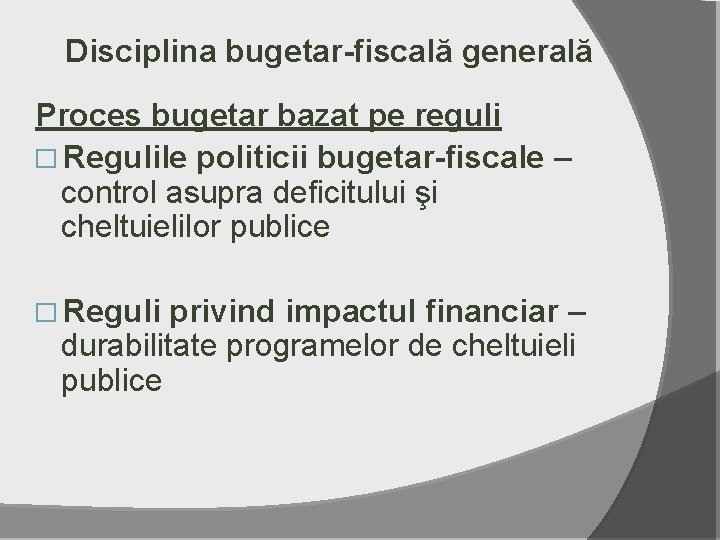 Disciplina bugetar-fiscală generală Proces bugetar bazat pe reguli � Regulile politicii bugetar-fiscale – control
