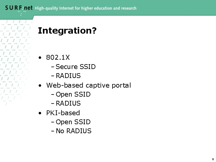 Integration? • 802. 1 X – Secure SSID – RADIUS • Web-based captive portal