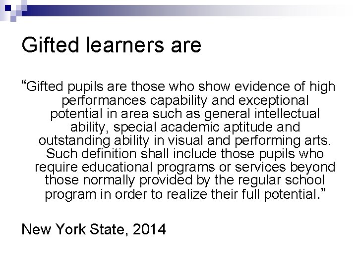 Gifted learners are “Gifted pupils are those who show evidence of high performances capability