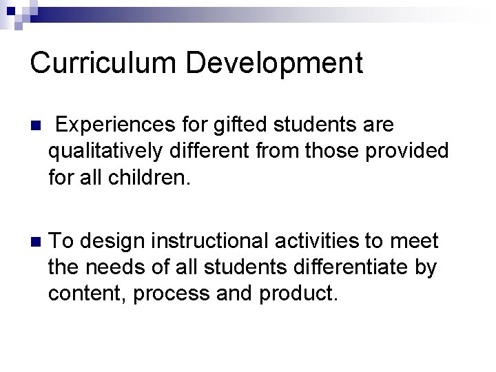 Curriculum Development n Experiences for gifted students are qualitatively different from those provided for