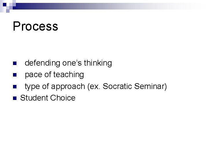 Process n n defending one’s thinking pace of teaching type of approach (ex. Socratic