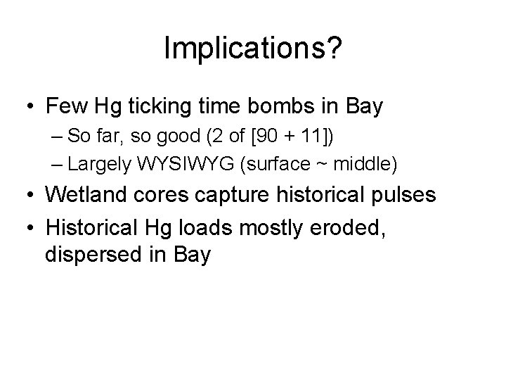 Implications? • Few Hg ticking time bombs in Bay – So far, so good