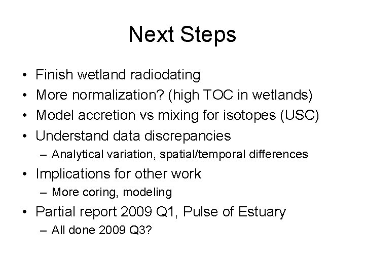 Next Steps • • Finish wetland radiodating More normalization? (high TOC in wetlands) Model