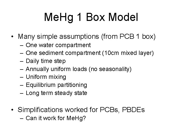 Me. Hg 1 Box Model • Many simple assumptions (from PCB 1 box) –