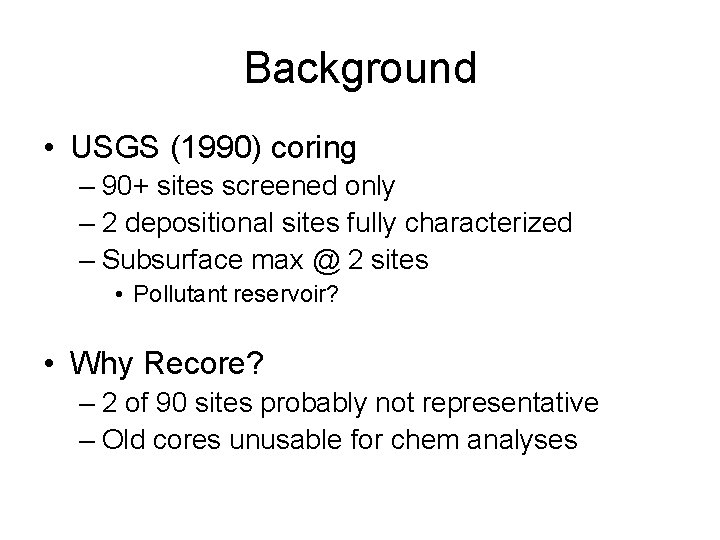 Background • USGS (1990) coring – 90+ sites screened only – 2 depositional sites