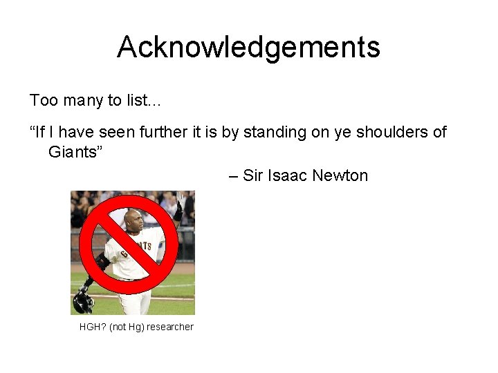 Acknowledgements Too many to list… “If I have seen further it is by standing