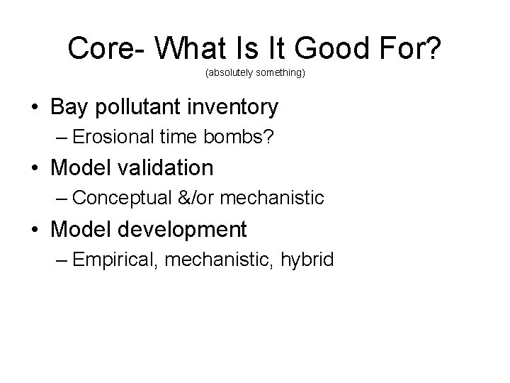Core- What Is It Good For? (absolutely something) • Bay pollutant inventory – Erosional