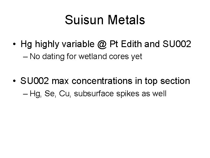 Suisun Metals • Hg highly variable @ Pt Edith and SU 002 – No