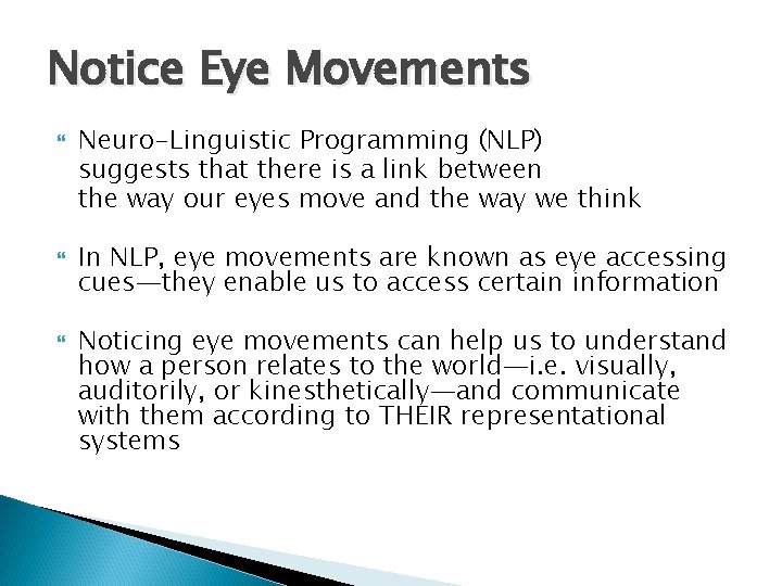 Notice Eye Movements Neuro-Linguistic Programming (NLP) suggests that there is a link between the