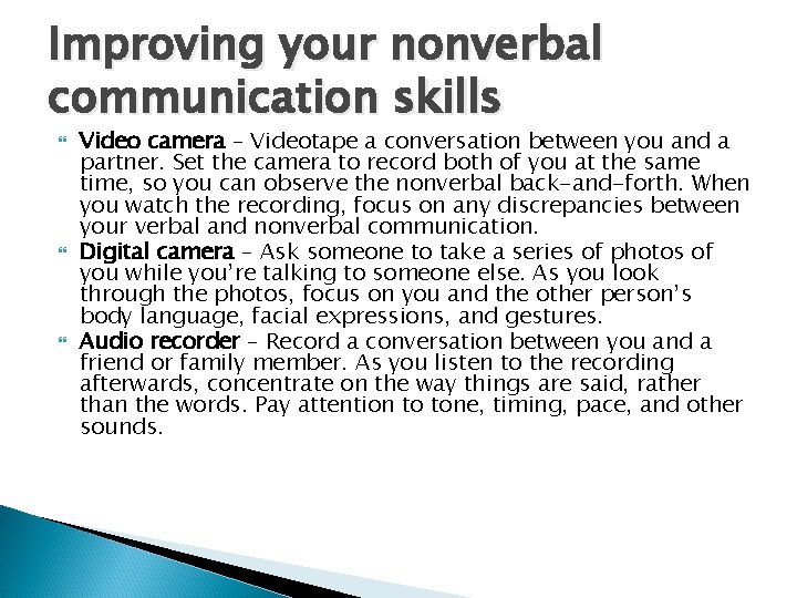 Improving your nonverbal communication skills Video camera – Videotape a conversation between you and