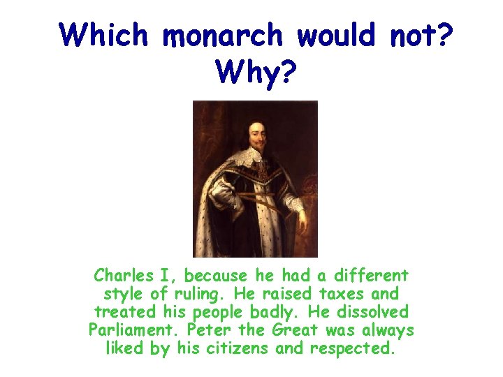 Which monarch would not? Why? Charles I, because he had a different style of