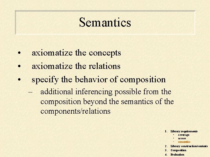 Semantics • • • axiomatize the concepts axiomatize the relations specify the behavior of