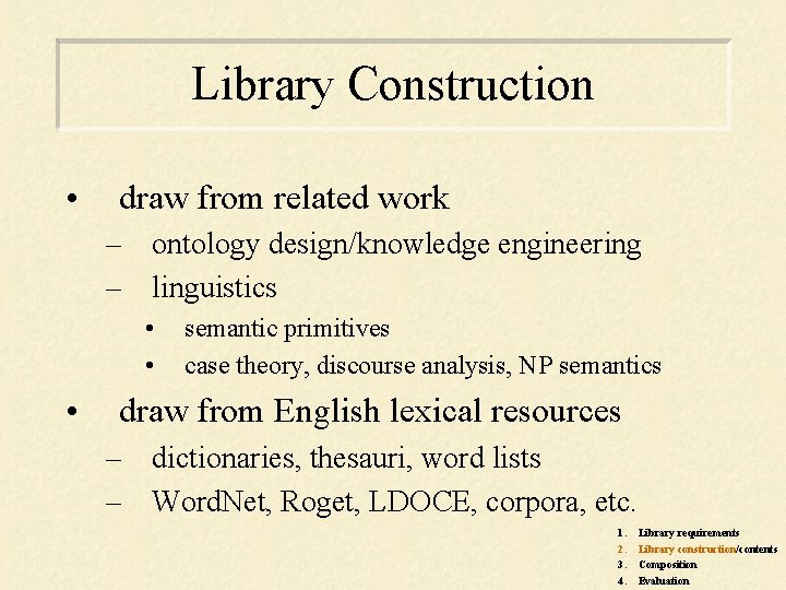 Library Construction • draw from related work – ontology design/knowledge engineering – linguistics •