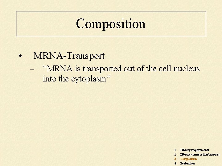 Composition • MRNA-Transport – “MRNA is transported out of the cell nucleus into the