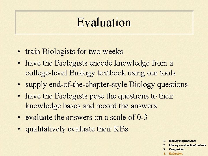 Evaluation • train Biologists for two weeks • have the Biologists encode knowledge from