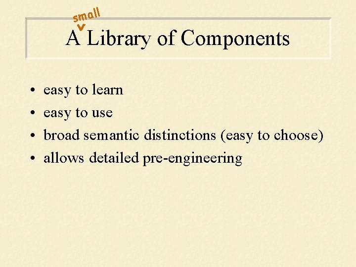 l smal A Library of Components • • easy to learn easy to use