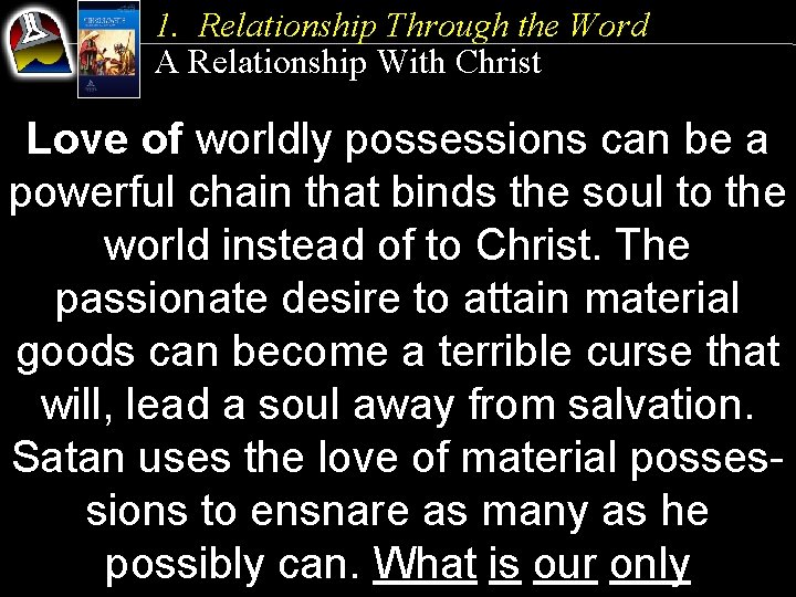 1. Relationship Through the Word A Relationship With Christ Love of worldly possessions can