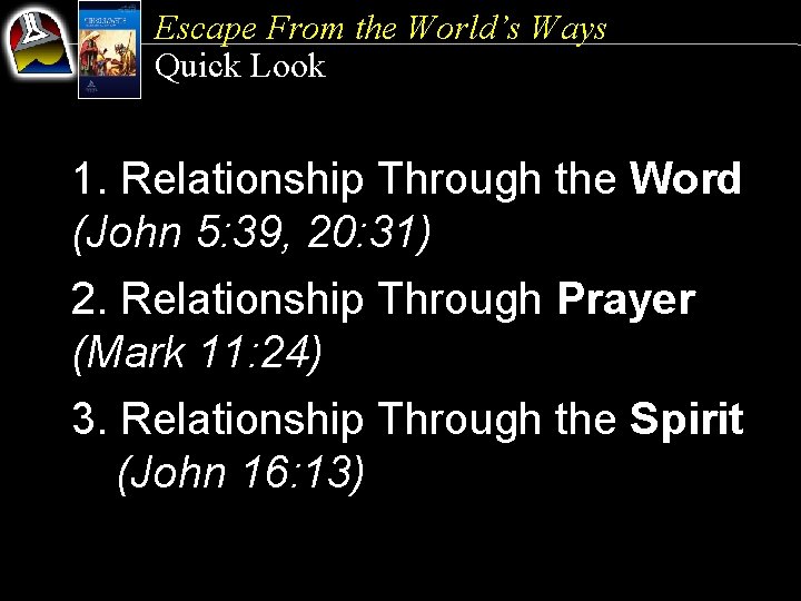 Escape From the World’s Ways Quick Look 1. Relationship Through the Word (John 5: