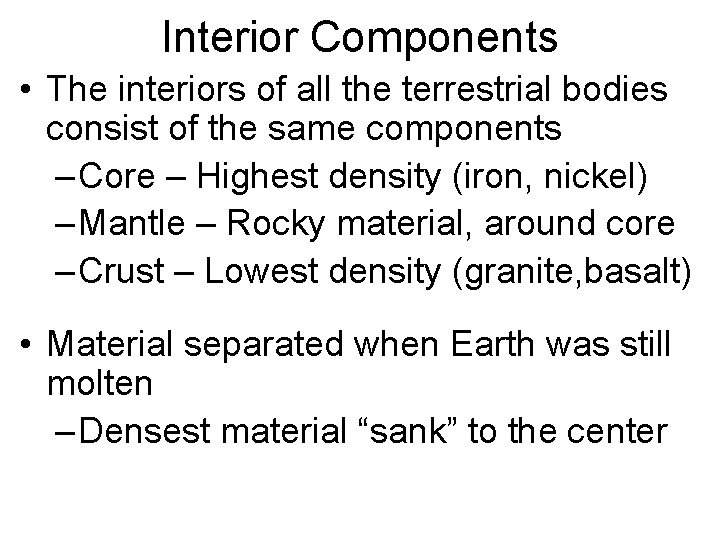 Interior Components • The interiors of all the terrestrial bodies consist of the same